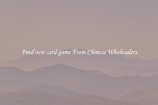 Find oem card game From Chinese Wholesalers