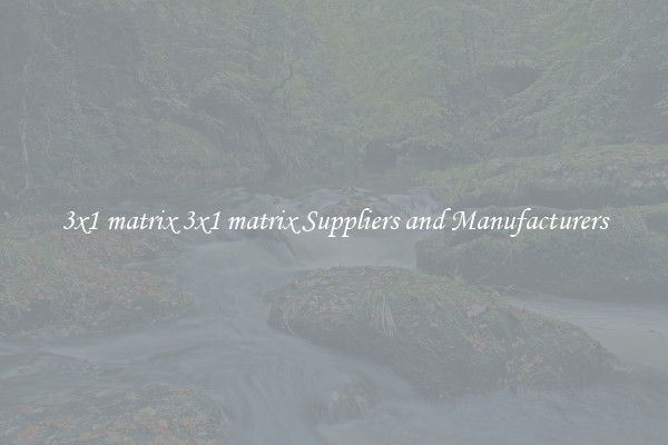 3x1 matrix 3x1 matrix Suppliers and Manufacturers