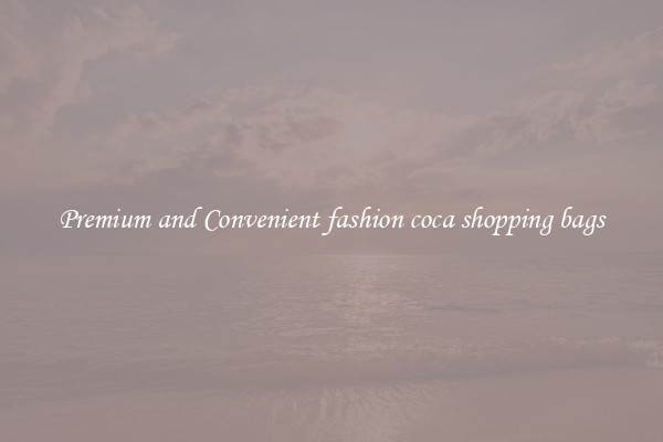 Premium and Convenient fashion coca shopping bags