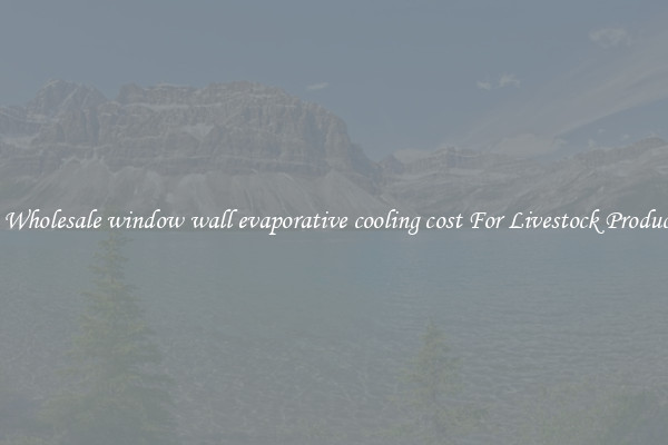 Buy Wholesale window wall evaporative cooling cost For Livestock Production