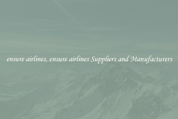 ensure airlines, ensure airlines Suppliers and Manufacturers