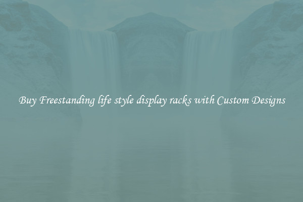 Buy Freestanding life style display racks with Custom Designs