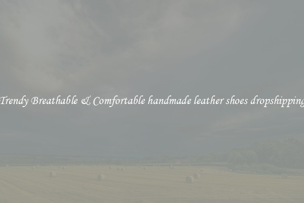 Trendy Breathable & Comfortable handmade leather shoes dropshipping