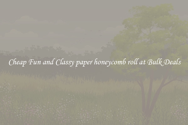 Cheap Fun and Classy paper honeycomb roll at Bulk Deals