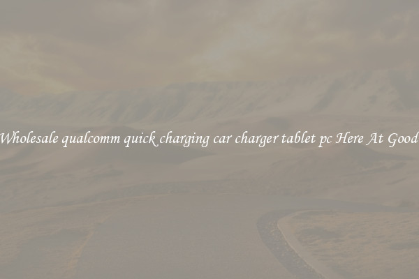 Find Wholesale qualcomm quick charging car charger tablet pc Here At Good Prices