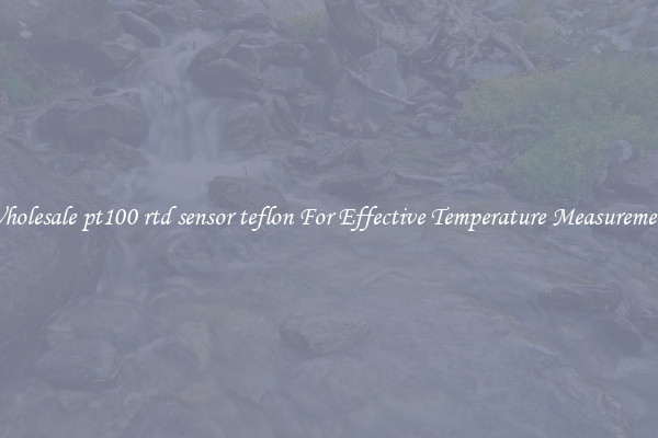 Wholesale pt100 rtd sensor teflon For Effective Temperature Measurement