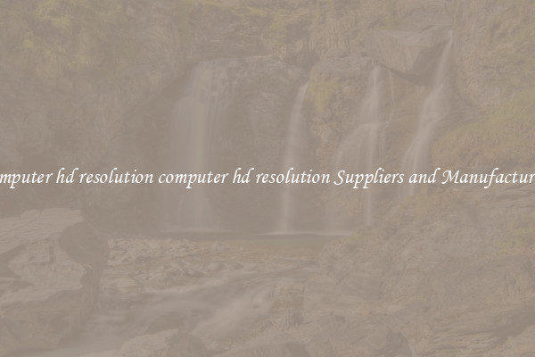 computer hd resolution computer hd resolution Suppliers and Manufacturers