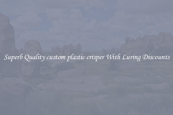 Superb Quality custom plastic crisper With Luring Discounts