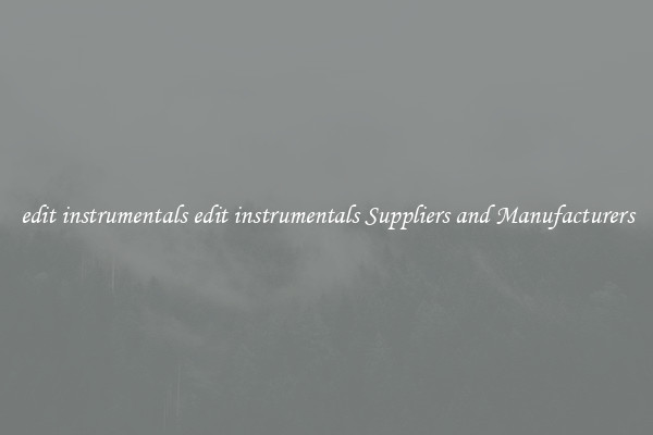 edit instrumentals edit instrumentals Suppliers and Manufacturers