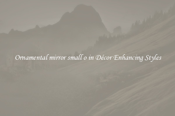 Ornamental mirror small o in Décor Enhancing Styles