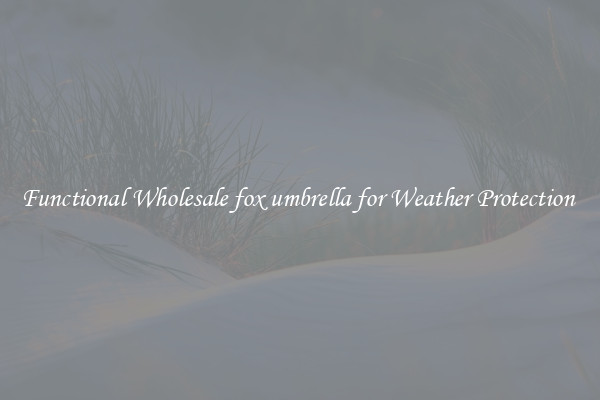 Functional Wholesale fox umbrella for Weather Protection 
