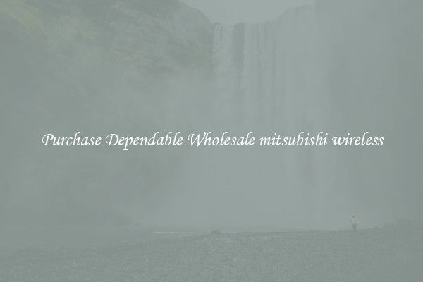 Purchase Dependable Wholesale mitsubishi wireless