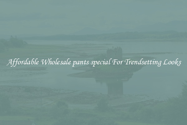 Affordable Wholesale pants special For Trendsetting Looks
